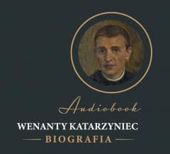 Wenanty Katarzyniec. Biografia audiobook - Praca zbiorowa
