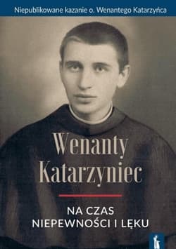 Wenanty Katarzyniec. Na czas niepewności i lęku - Praca zbiorowa