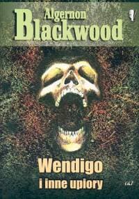 Wendigo i inne upiory - Algernon Blackwood
