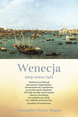 Wenecja. Dzieje morza i lądu - Alessandro Marzo Magno