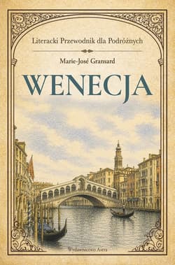 Wenecja. Literacki przewodnik dla podróżnych - Marie-Jose Gransard