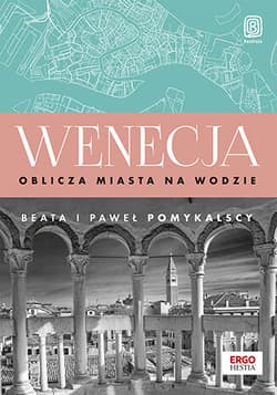 Wenecja. Oblicza miasta na wodzie - Beata Pomykalska, Paweł Pomykalski