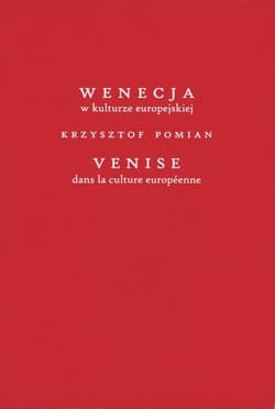 Wenecja w kulturze europejskiej/Venice dans la culture européenne - Pomian Krzysztof