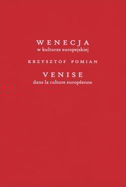 Wenecja w kulturze europejskiej/Venice dans la culture européenne - Pomian Krzysztof