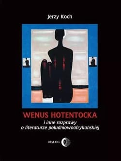 Wenus Hotentocka  i inne rozprawy o literaturze południowoafrykańskiej - Jerzy Koch