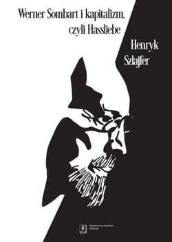 Werner Sombart i kapitalizm, czyli Hassliebe Sześć szkiców ze wstępem - Henryk Szlajfer