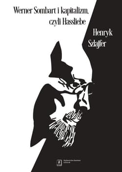 Werner Sombart i kapitalizm, czyli Hassliebe Sześć szkiców ze wstępem - Henryk Szlajfer