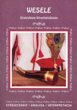 Wesele Stanisława Wyspiańskiego Streszczenie Analiza Interpretacja - Malec Wioleta