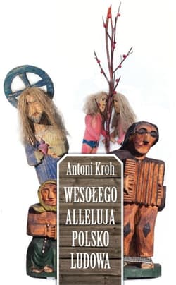 Wesołego Alleluja Polsko Ludowa - Antoni Kroh