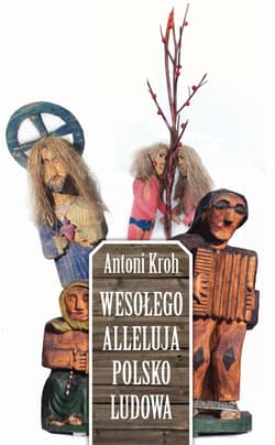 Wesołego Alleluja Polsko Ludowa - ebook - Antoni Kroh