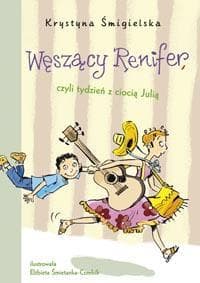 Węszący Renifer czyli tydzień z ciocią Julią - Krystyna Śmigielska