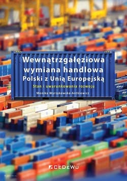 Wewnątrzgałęziowa wymiana handlowa Polski z Unią Europejską Stan i uwarunkowania rozwoju - Monika Wyrzykowska-Antkiewicz