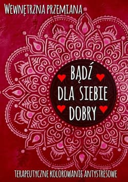 Wewnętrzna przemiana. Bądź dla siebie dobry - Praca zbiorowa