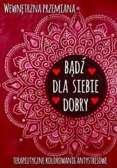 Wewnętrzna przemiana. Bądź dla siebie dobry - Praca zbiorowa