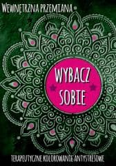 Wewnętrzna przemiana. Wybacz sobie - praca zviorowa