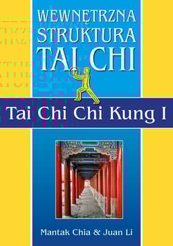 Wewnętrzna struktura Tai Chi. Tai Chi Chi Kung I - Li Juan, Mantak Chia