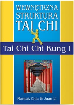 Wewnętrzna struktura Tai Chi. Tai Chi Chi Kung I - Li Juan, Mantak Chia