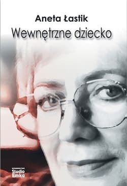 Wewnętrzne dziecko - Aneta Łastik