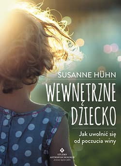 Wewnętrzne dziecko Jak uwolnić się od poczucia winy - Susanne Huhn