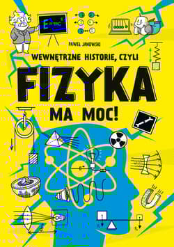 Wewnętrzne historie, czyli fizyka ma moc! - Paweł Janowski