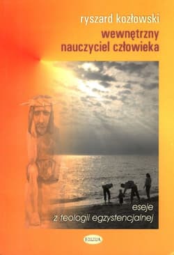 Wewnętrzny nauczyciel człowieka eseje z teologii egzystencjalnej - Kozłowski Ryszard