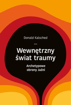 Wewnętrzny świat traumy. Archetypowe obrony jaźni