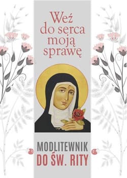 Weź do serca moją sprawę. Modlitewnik do św. Rity - Opracowanie Zbiorowe