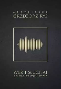 Weź i słuchaj O Piśmie, które staje się Słowem - Grzegorz Ryś