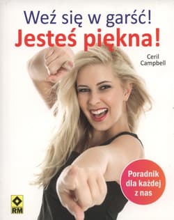 Weź się w garść Jesteś piękna Poradnik dla każdej z nas