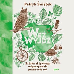 Weź wyjdź! Sztuka aktywnego odpoczywania przez cały rok - audiobook