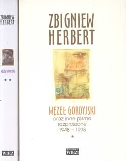 Węzeł gordyjski Tom 1/2 oraz inne pisma rozproszone 1948-1998 - Zbigniew Herbert