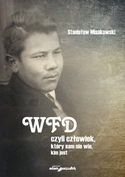 WFD czyli człowiek, który sam nie wie, kim jest - Stanisław Misakowski