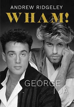 Wham! George i ja - Andrew Ridgeley
