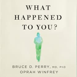 What Happened to You? - Bruce D. Perry, Oprah Winfrey