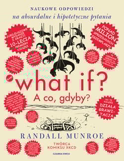 What if? A co gdyby? Naukowe odpowiedzi na absurdalne i hipotetyczne pytania wyd. 2025 - Randall Munroe