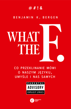 What the F Co przeklinanie mówi o naszym języku, umyśle i nas samych - Benjamin K. Bergen