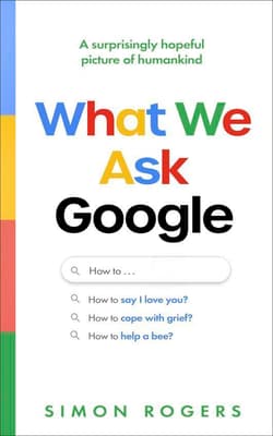 What We Ask Google - Simon Rogers