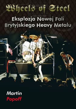 Wheels of Steel Eksplozja nowej fali brytyjskiego heavy metalu - Martin Popoff