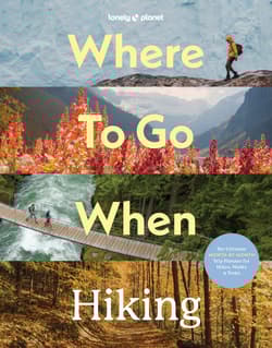Where To Go When: Hiking. Lonely Planet - Lonely Planet