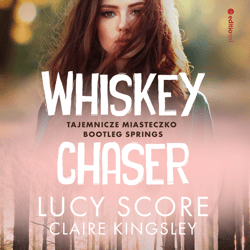 Whiskey Chaser. Tajemnicze miasteczko Bootleg Springs - audiobook - Kingsley Claire, Lucy Score
