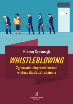 Whistleblowing. Zgłaszanie nieprawidłowości w stosunkach zatrudnienia - Szewczyk Helena