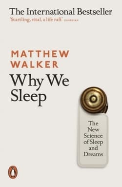 WHY WE SLEEP:NEW SCIENCE OF SLEEP AND DREAMS - Matthew Walker