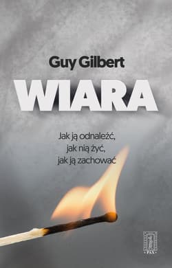Wiara Jak ją odnaleźć jak nią żyć  jak ją zachować