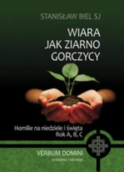 Wiara jak ziarno gorczycy. Homilie na niedziele - Stanisław Biel