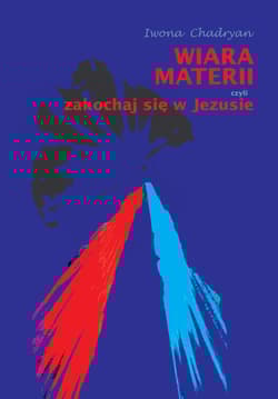 Wiara materii czyli zakochaj się w Jezusie