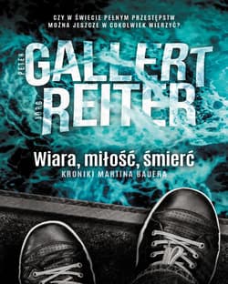 Wiara miłość śmierć Kroniki Martina Bauera - Gallert Peter, Jörg Reiter