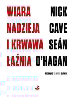 Wiara, nadzieja i krwawa łaźnia - Nick Cave