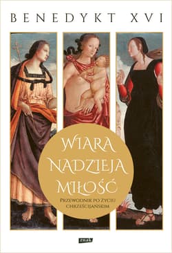 Wiara, nadzieja, miłość. Przewodnik po życiu chrześcijańskim - ebook - Benedykt XVI