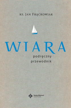 Wiara Praktyczny przewodnik - Jan Frąckowiak