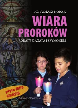 Wiara proroków. Roraty z Agatą i Szymonem - Tomasz Horak